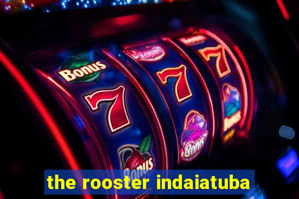 the rooster indaiatuba